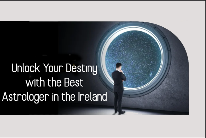 Unlock Your Destiny with the Best Astrologer in the Ireland