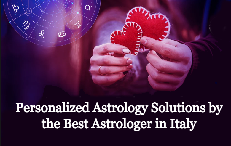 Personalized Astrology Solutions by the Best Astrologer in Italy
