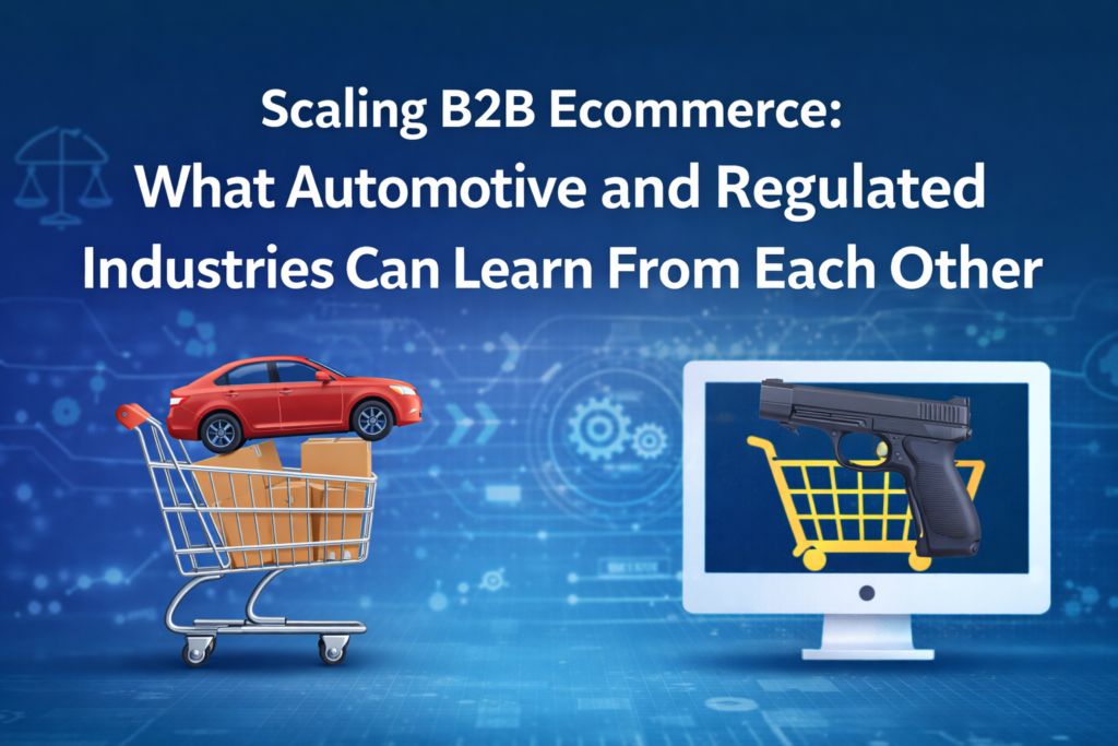 Scaling B2B Ecommerce: What Automotive and Regulated Industries Can Learn From Each Other