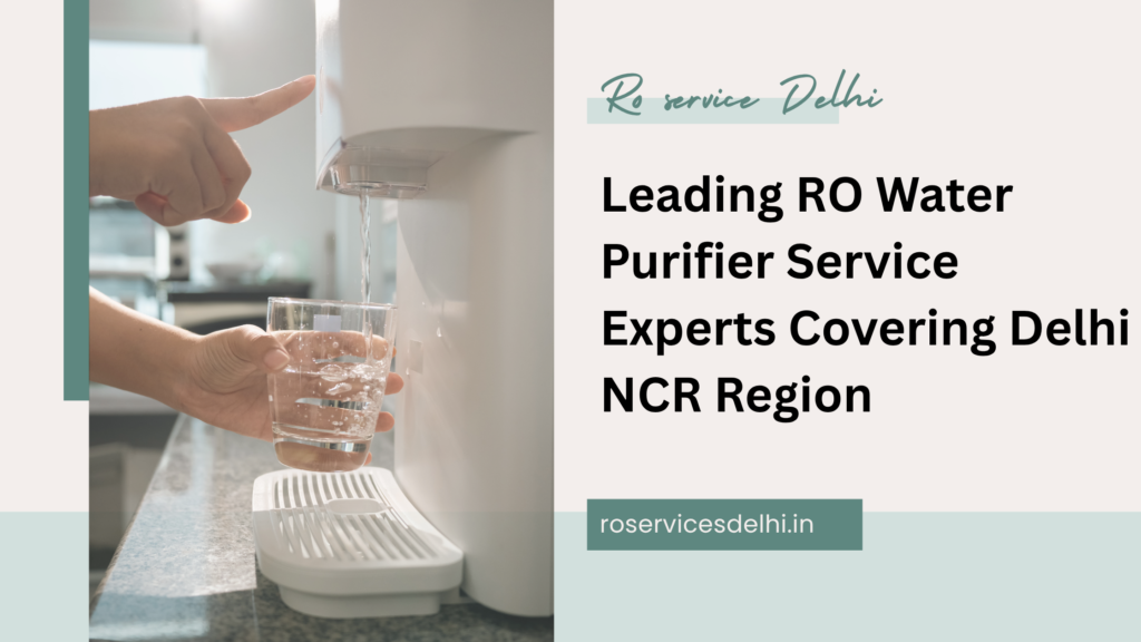 Leading RO Water Purifier Service Experts Covering Delhi NCR Region