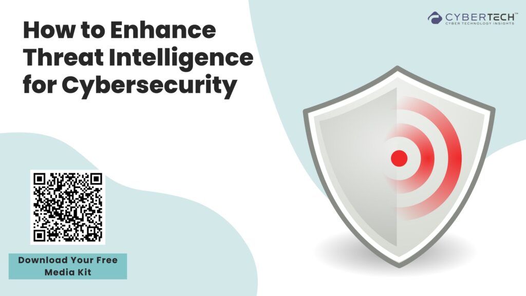 How to Enhance Threat Intelligence for Cybersecurity