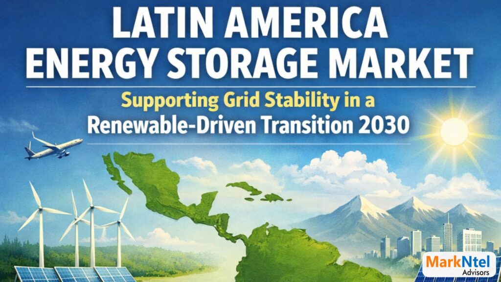 Latin America Energy Storage Market: Supporting Grid Stability in a Renewable-Driven Transition 2030
