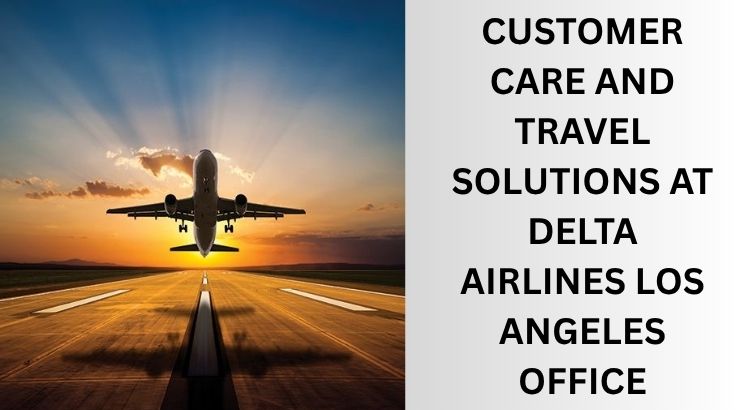 Passenger Services and Contact Guide for Delta Airlines Los Angeles Office