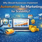 Why Should Businesses Implement Automation for Marketing for Scalability?