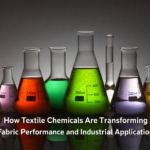 How Textile Chemicals Are Transforming Fabric Performance and Industrial Applications