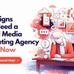 10 Signs You Need a Social Media Marketing Agency Right Now