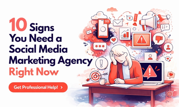 10 Signs You Need a Social Media Marketing Agency Right Now