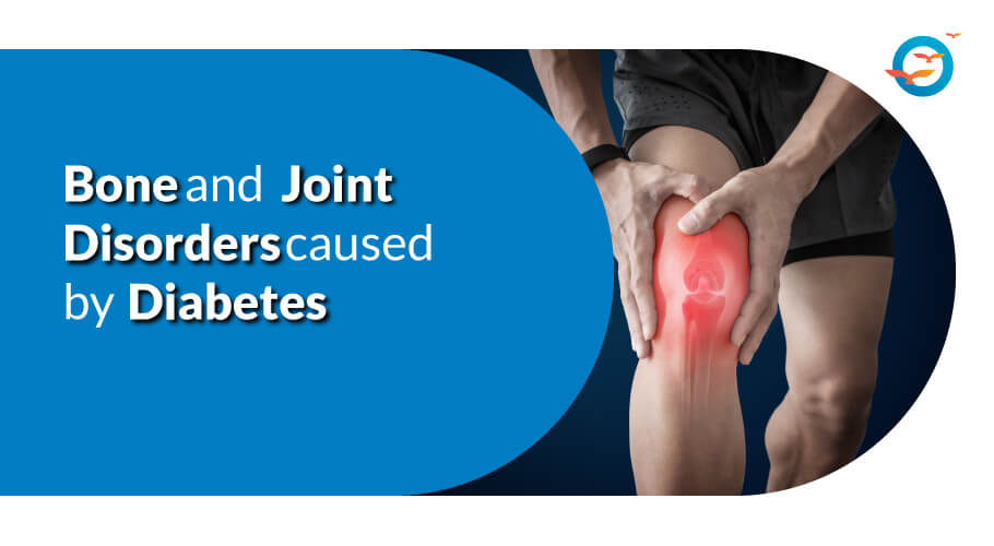 Bone and Joint Disorders Caused by Diabetes- Lets Understand