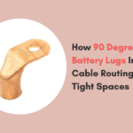 How 90 Degree Battery Lugs Improve Cable Routing in Tight Spaces