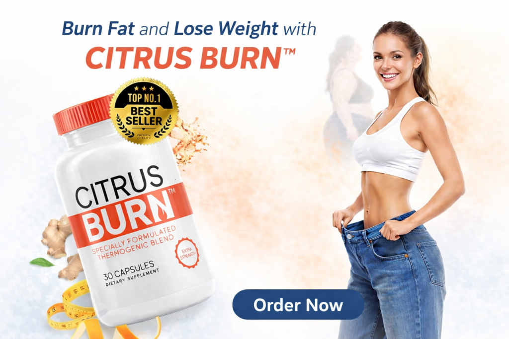 Citrus Burn Supplement Review: Ingredients, Benefits, Weight Loss Results
