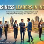 Business Leaders in India: Driving Growth, Innovation, and Transformation