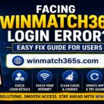 Facing Winmatch365 Login Error? Easy Fix Guide for Users