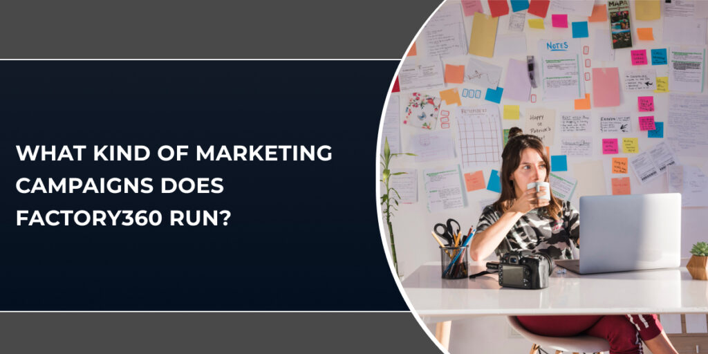 What Kind of Marketing Campaigns Does Factory360 Run?