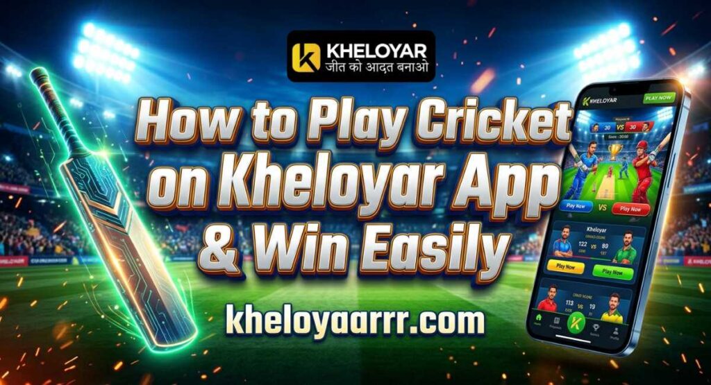 How to Play Cricket on Kheloyar App & Win Easily