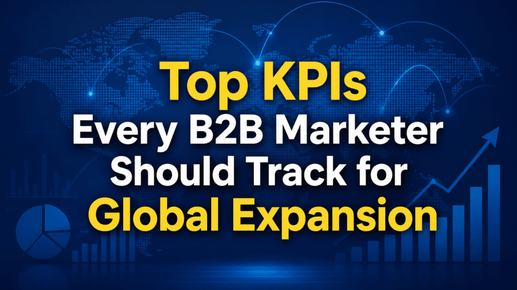Top KPIs Every B2B Marketer Should Track for Global Expansion