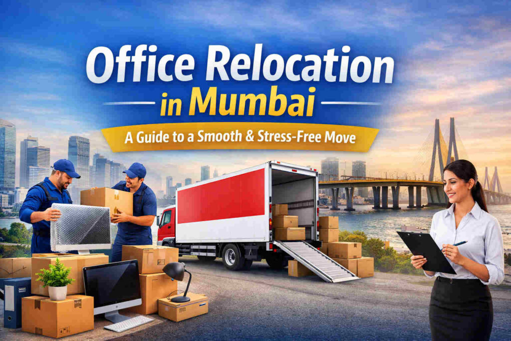 Office Relocation in Mumbai – Safe, Fast & Professional Business Shifting Services