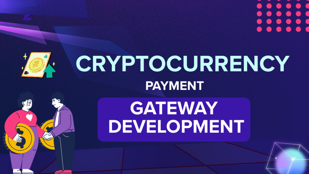 How Cryptocurrency Payment Gateway Development Powers Modern Business Expansion?