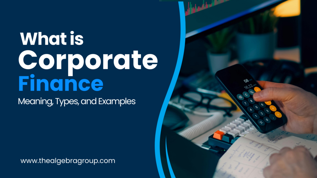 Types of Corporate Finance: Fundamentals, Objectives & Core Concepts