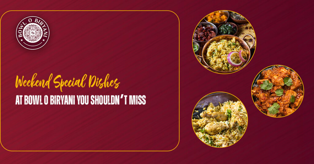 Weekend Special Dishes at Bowl O Biryani You Shouldn’t Miss