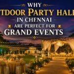 Why Outdoor Party Halls in Chennai Are Perfect for Grand Events