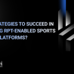What Are The 8 Key Strategies to succeed in launching RPT-enabled sports betting platforms?