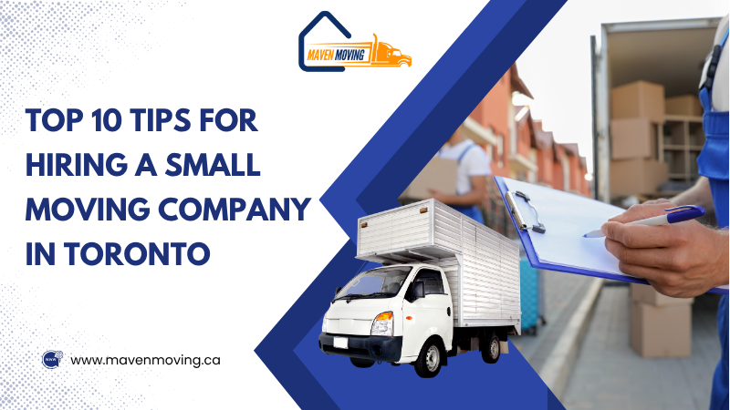 Top 10 Tips for Hiring a Small Moving Company in Toronto