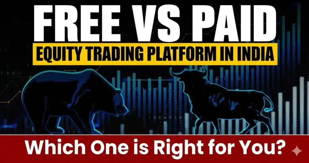 Equity Trading Platform in India: Free vs Paid Guide