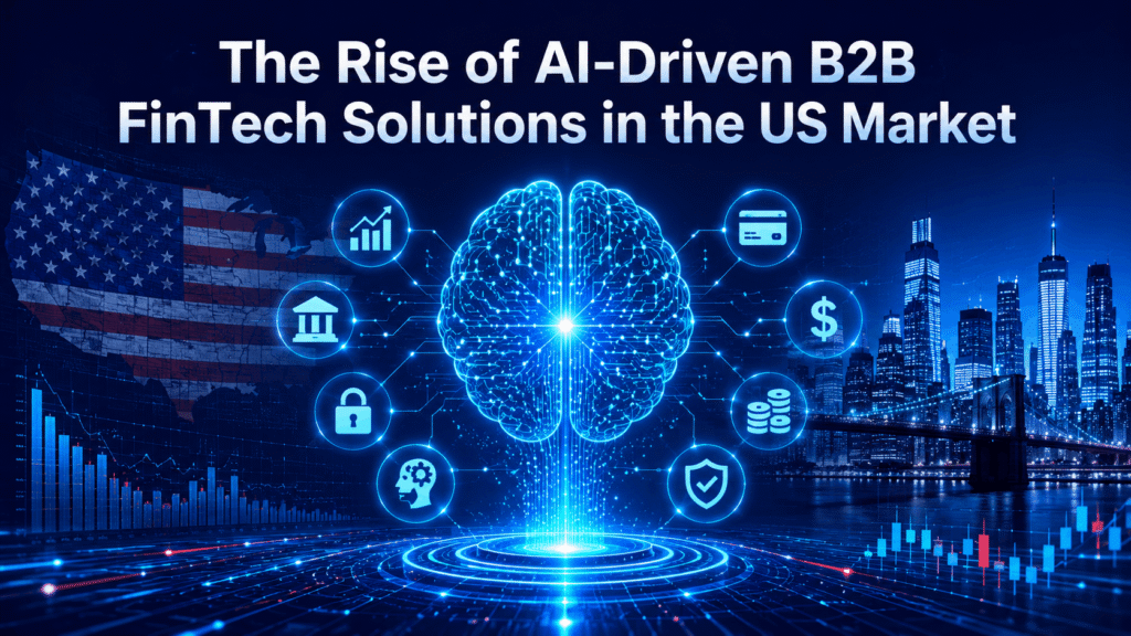 The Rise of AI-Driven B2B FinTech Solutions in the US Market