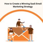 How to Create a Winning SaaS Email Marketing Strategy