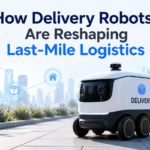 How Delivery Robots Are Reshaping Last-Mile Logistics