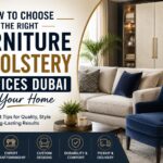 How to Choose the Right Furniture Upholstery Services Dubai for Your Home
