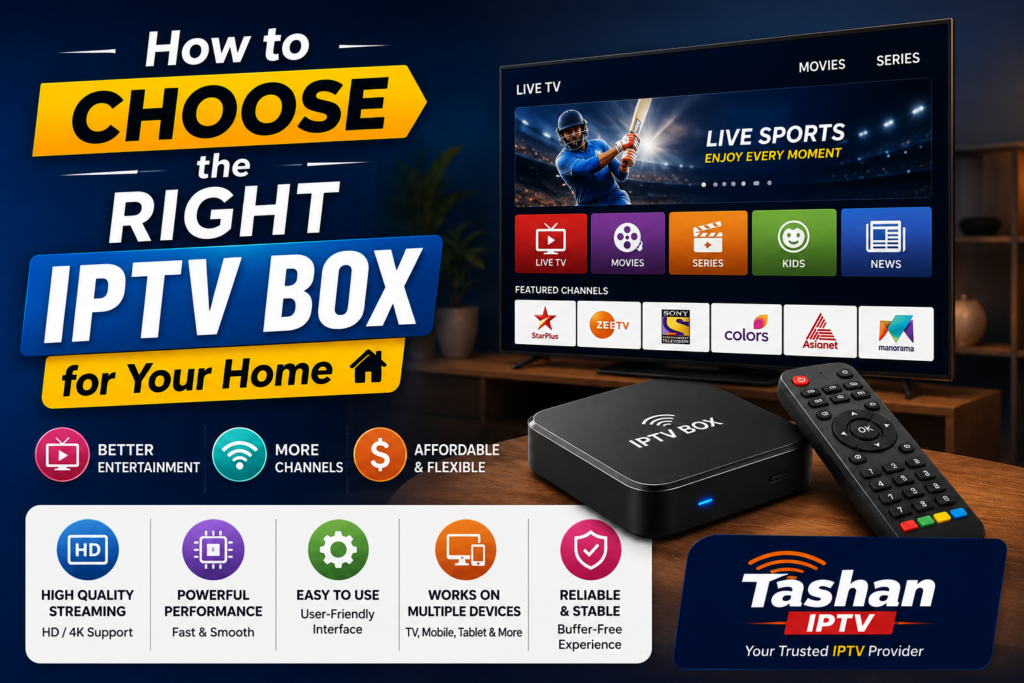 How to Choose the Right IPTV Box for Your Home