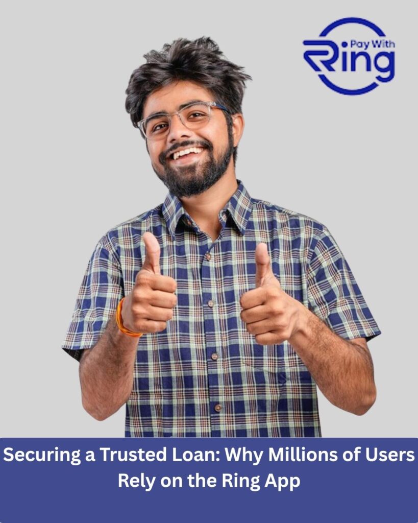 Securing a Trusted Loan: Why Millions of Users Rely on the Ring App