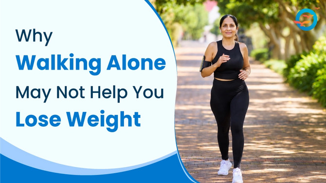 Why Walking Alone May Not Be Enough for Weight Loss