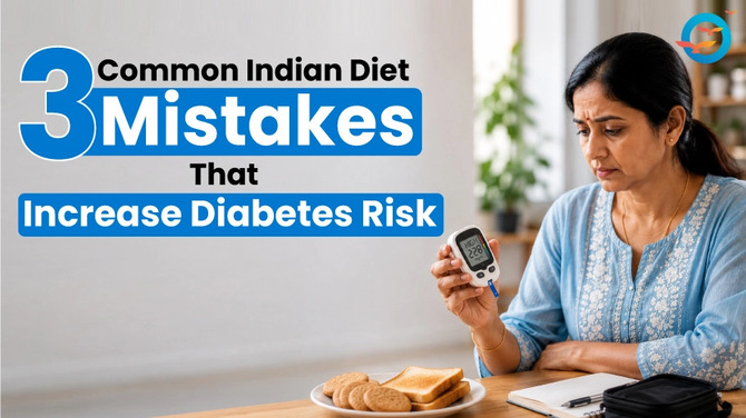 3 Common Indian Diet Mistakes That Increase Diabetes Risk