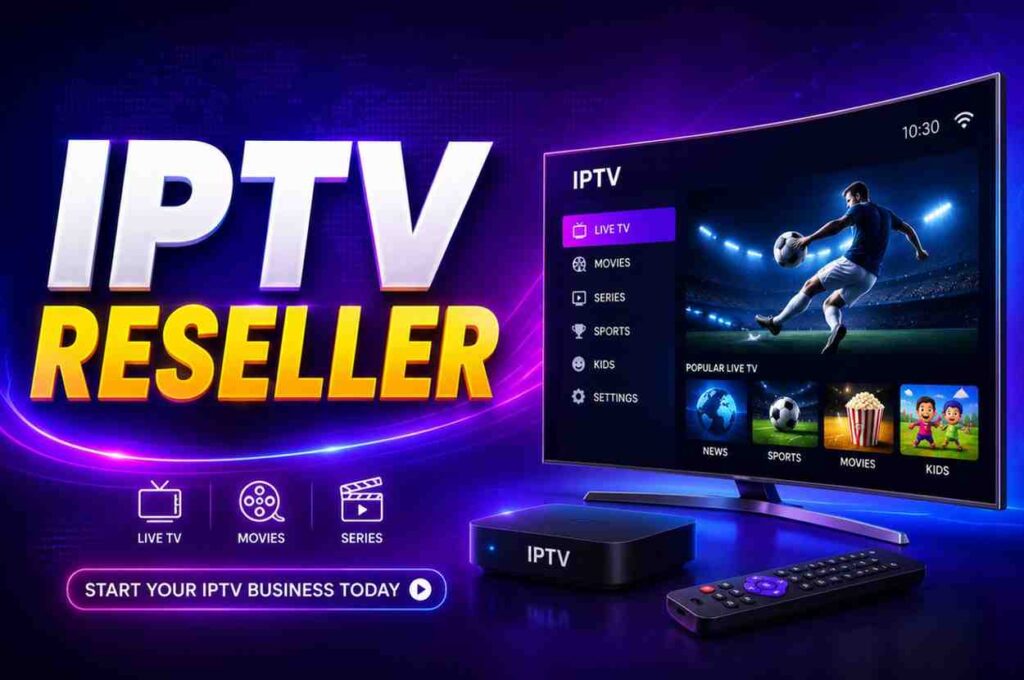 IPTV Reseller Business Guide – Start, Grow & Succeed in IPTV Reselling