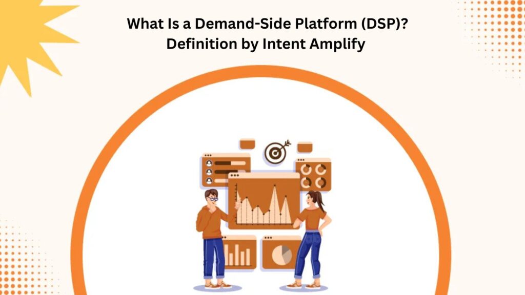 What Is a Demand-Side Platform (DSP)? Definition by Intent Amplify
