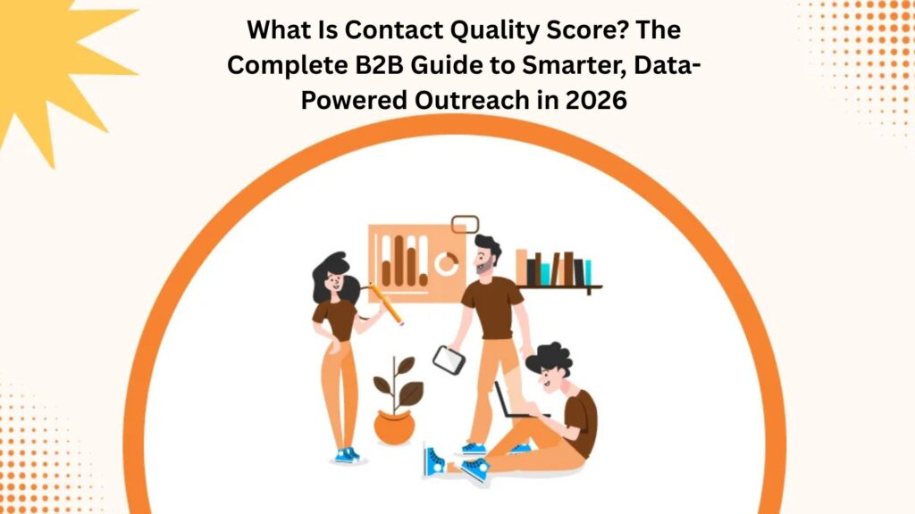 What Is Contact Quality Score? The Complete B2B Guide to Smarter, Data-Powered Outreach in 2026