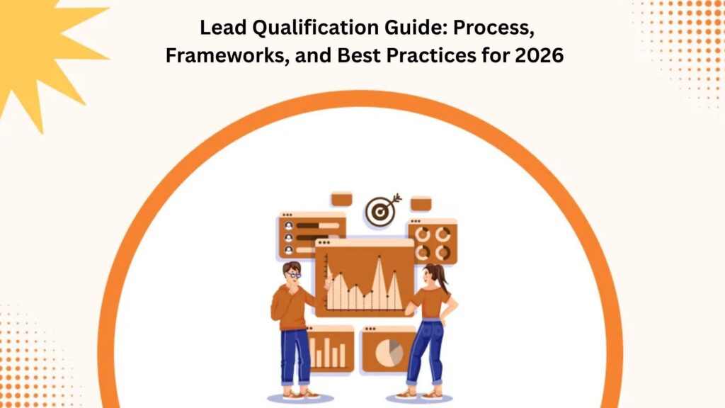 Lead Qualification Guide: Process, Frameworks, and Best Practices for 2026