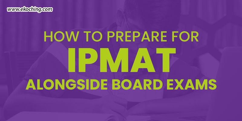 How To Prepare For IPMAT Alongside Board Exams