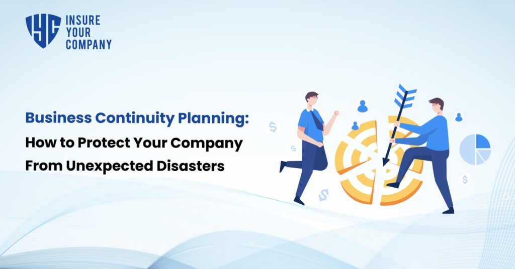 Business Continuity Planning: How to Protect Your Company From Unexpected Disasters