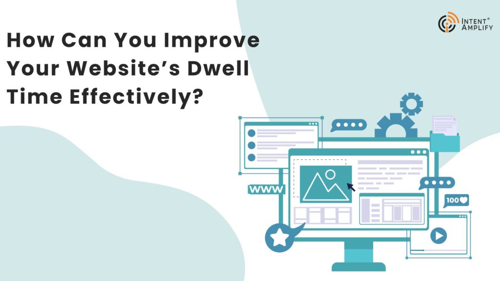 How Can You Improve Your Website’s Dwell Time Effectively?