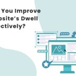 How Can You Improve Your Website’s Dwell Time Effectively?