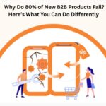 Why Do 80% of New B2B Products Fail? Here’s What You Can Do Differently