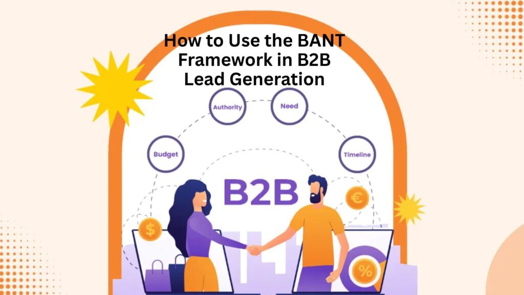 How to Use the BANT Framework in B2B Lead Generation