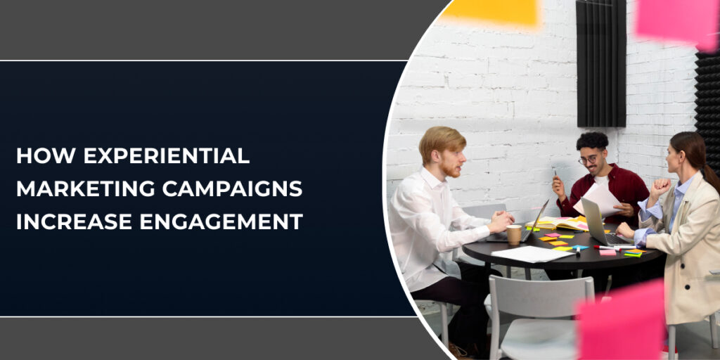 How Experiential Marketing Campaigns Increase Engagement