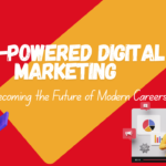 Why AI-Powered Digital Marketing is Becoming the Future of Modern Careers