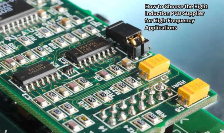 How to Choose the Right Induction PCB Supplier for High-Frequency Applications