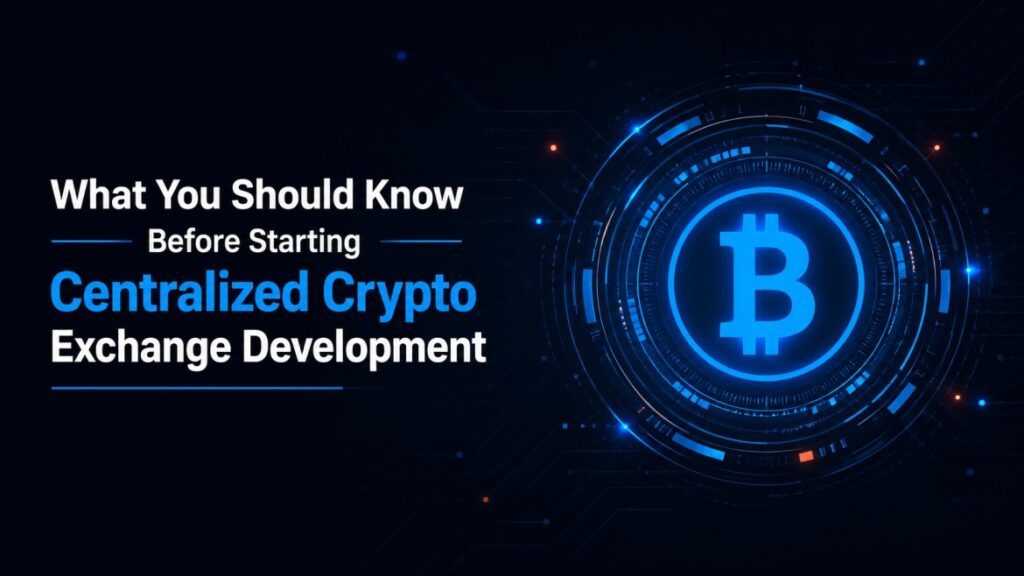 What You Should Know Before Starting Centralized Crypto Exchange Development