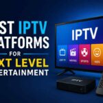 Best IPTV Platforms for Reliable and High-Quality Streaming